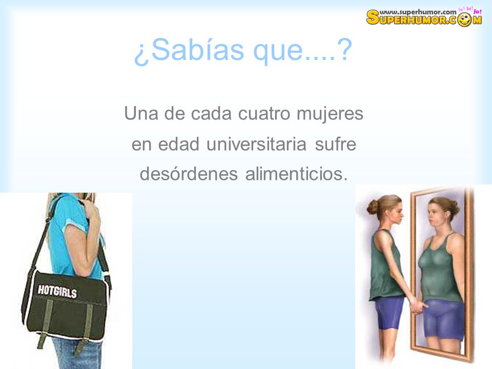 ¿Sabías que.... Una de cada cuatro mujeres en edad universitaria sufre desórdenes alimenticios.