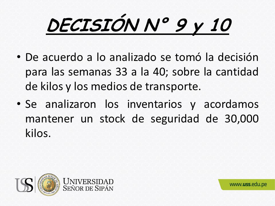 DECISIÓN N° 9 y 10 De acuerdo a lo analizado se tomó la decisión para las semanas 33 a la 40; sobre la cantidad de kilos y los medios de transporte.