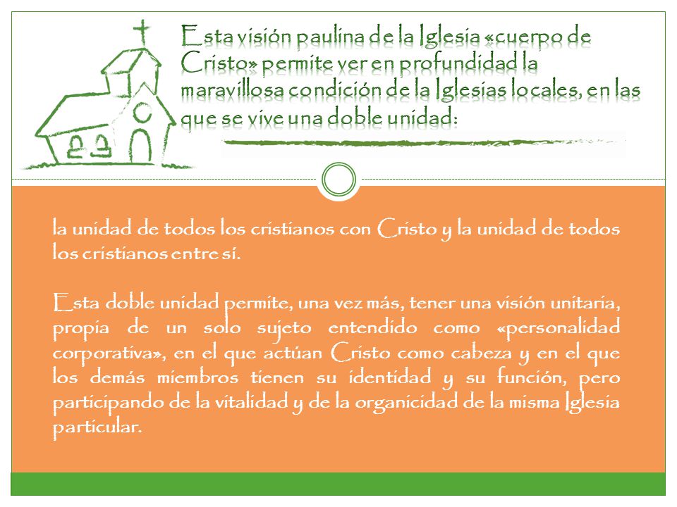 Esta visión paulina de la Iglesia «cuerpo de Cristo» permite ver en profundidad la maravillosa condición de la Iglesias locales, en las que se vive una doble unidad: