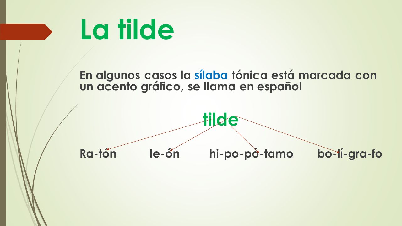 La tilde En algunos casos la sílaba tónica está marcada con un acento gráfico, se llama en español.