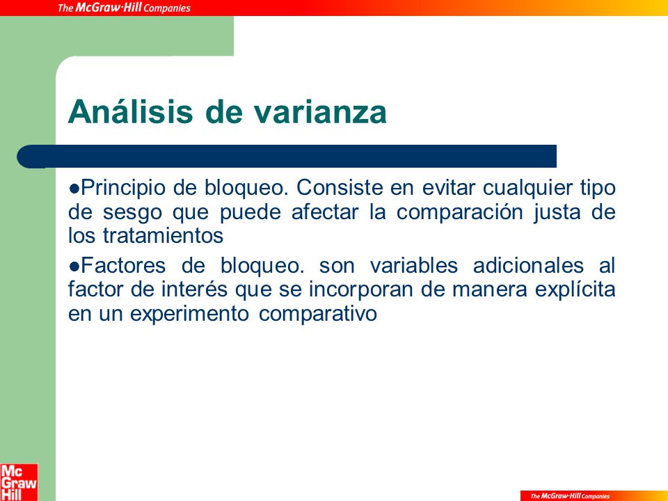 Análisis de varianza Principio de bloqueo. Consiste en evitar cualquier tipo de sesgo que puede afectar la comparación justa de los tratamientos.
