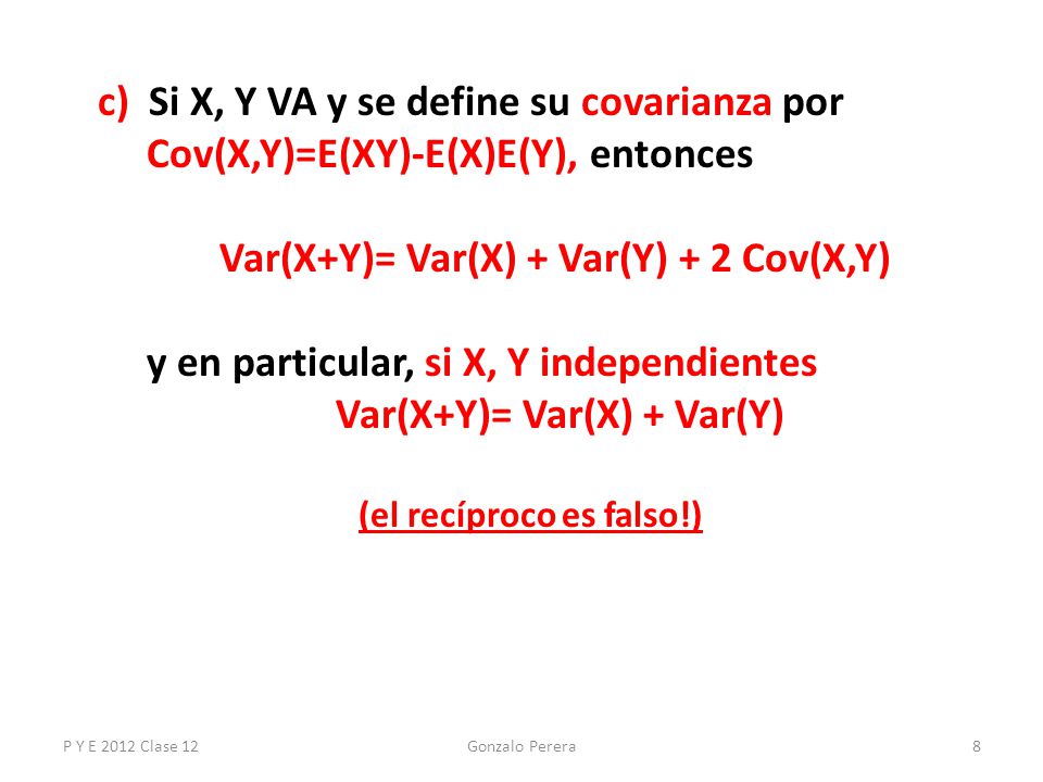 Var(X+Y)= Var(X) + Var(Y) + 2 Cov(X,Y) Var(X+Y)= Var(X) + Var(Y)