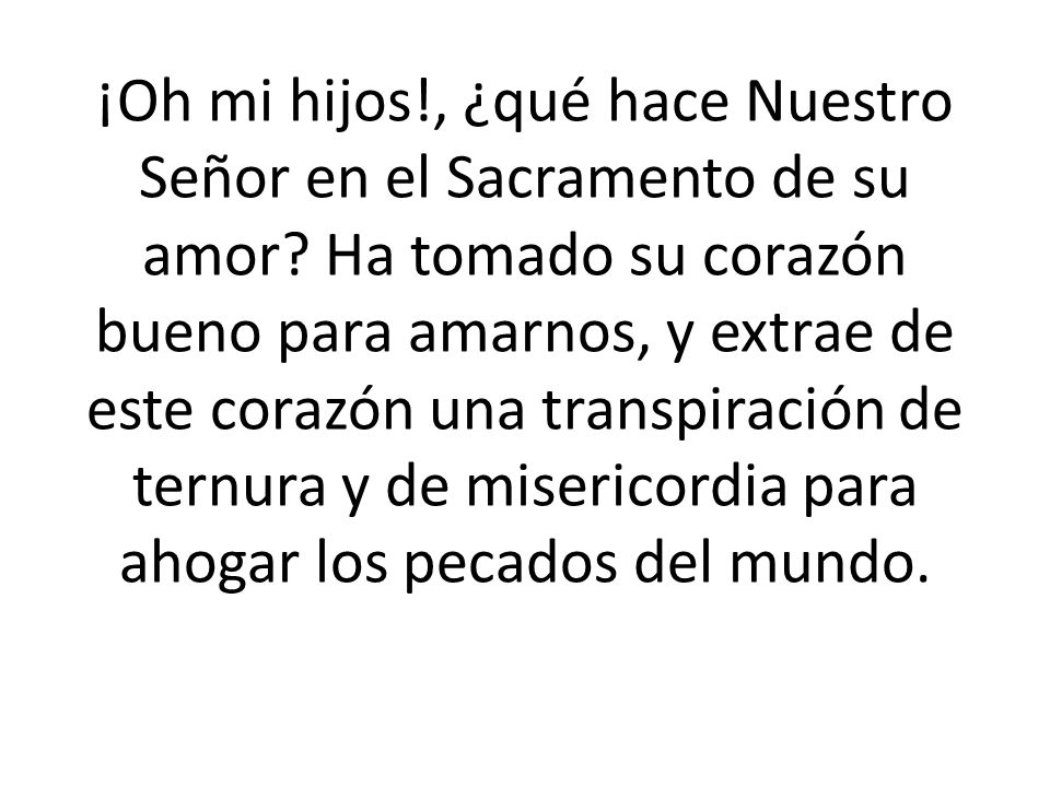 ¡Oh mi hijos. , ¿qué hace Nuestro Señor en el Sacramento de su amor