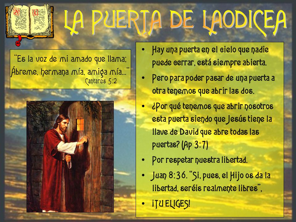 LA PUERTA DE LAODICEA Hay una puerta en el cielo que nadie puede cerrar, está siempre abierta.