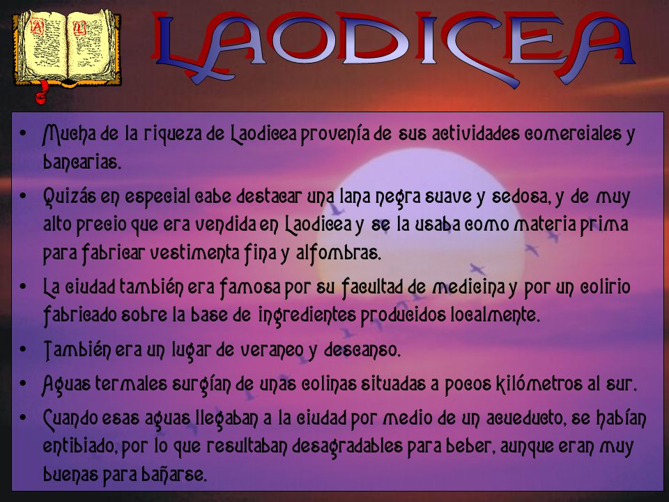 LAODICEA Mucha de la riqueza de Laodicea provenía de sus actividades comerciales y bancarias.
