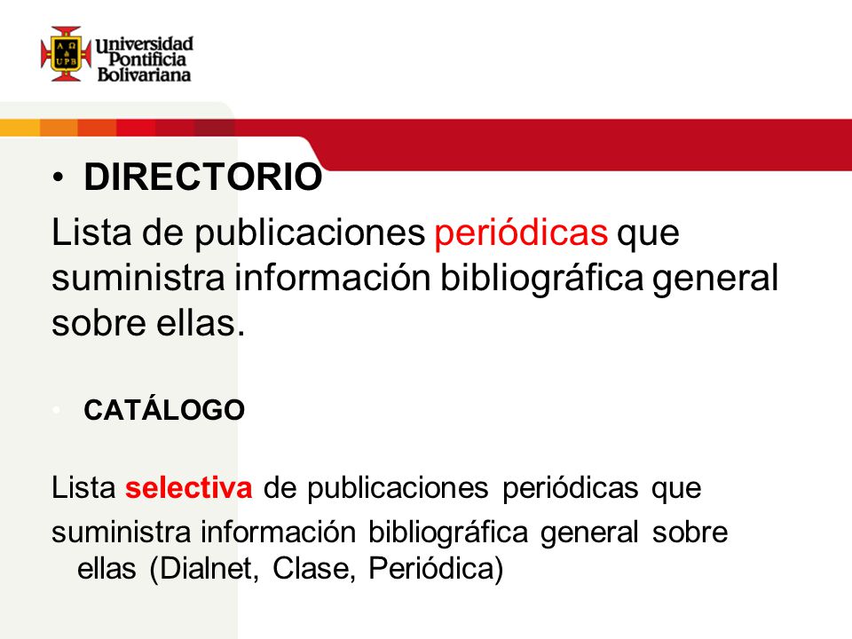 DIRECTORIO Lista de publicaciones periódicas que suministra información bibliográfica general sobre ellas.