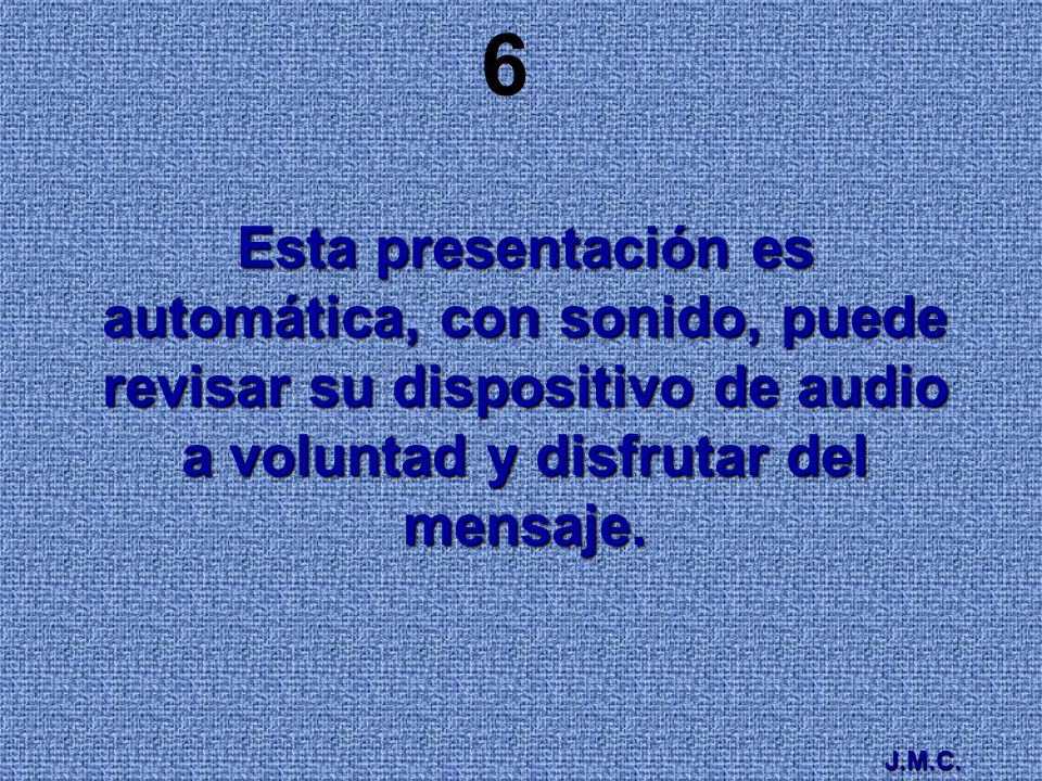 6 Esta presentación es automática, con sonido, puede revisar su dispositivo de audio a voluntad y disfrutar del mensaje.