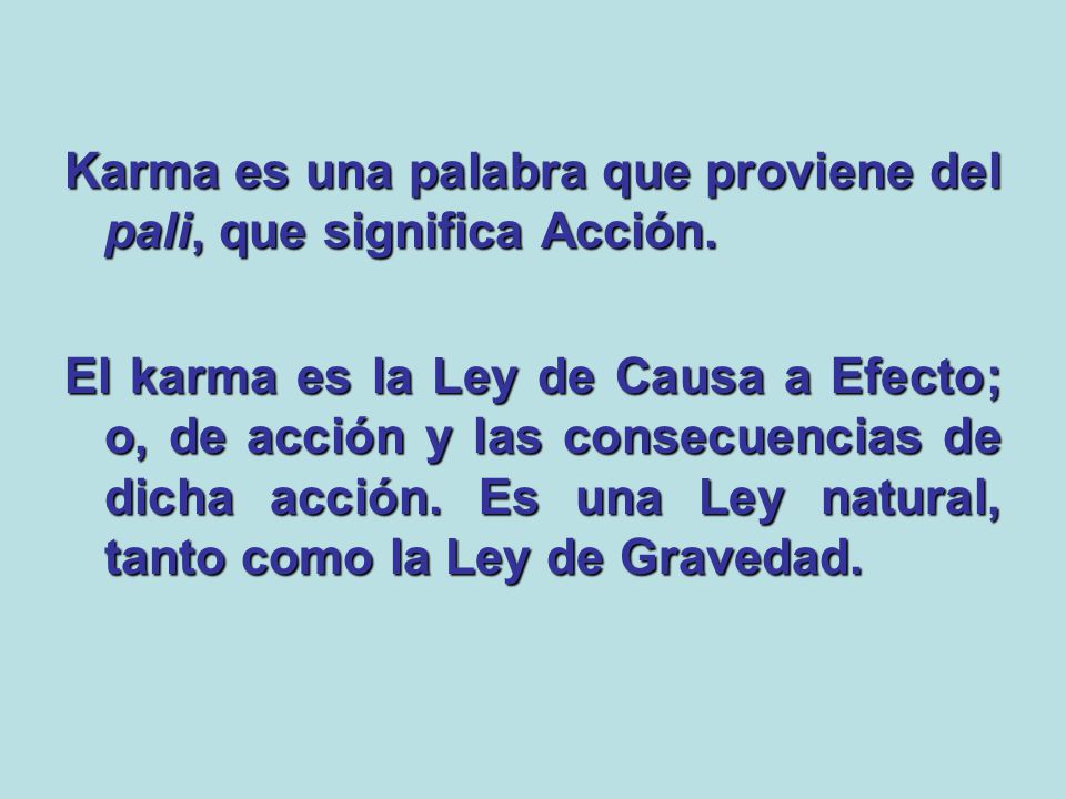 Karma es una palabra que proviene del pali, que significa Acción.