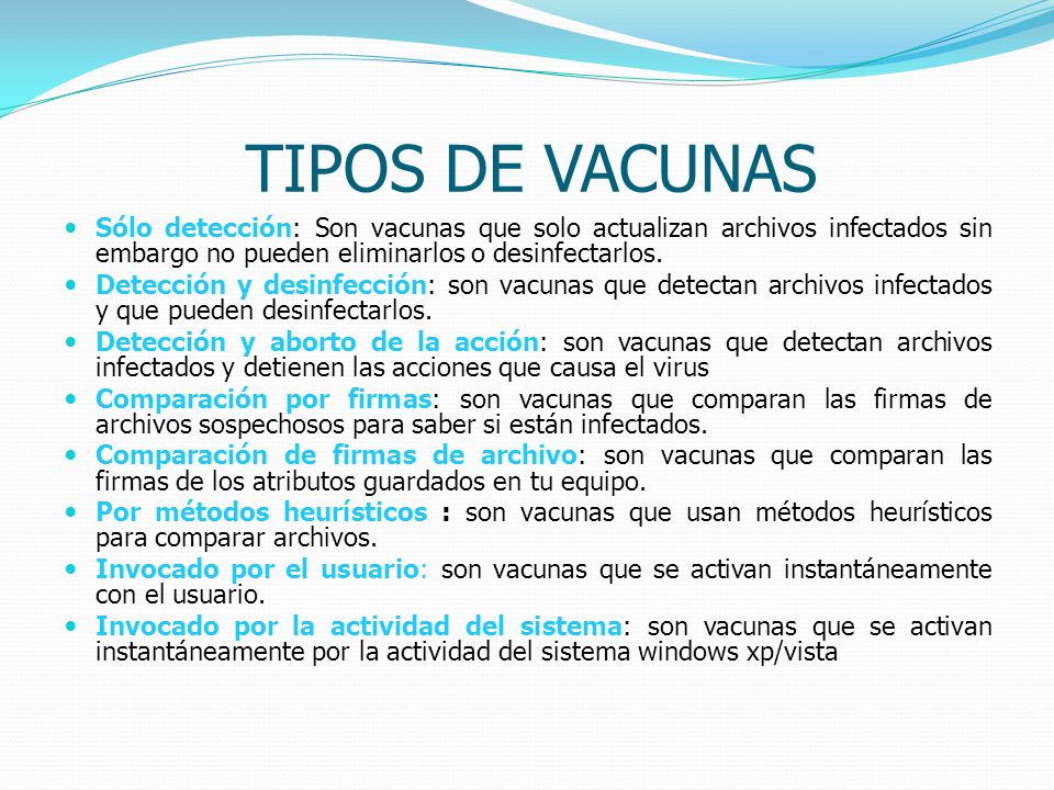 TIPOS DE VACUNAS Sólo detección: Son vacunas que solo actualizan archivos infectados sin embargo no pueden eliminarlos o desinfectarlos.