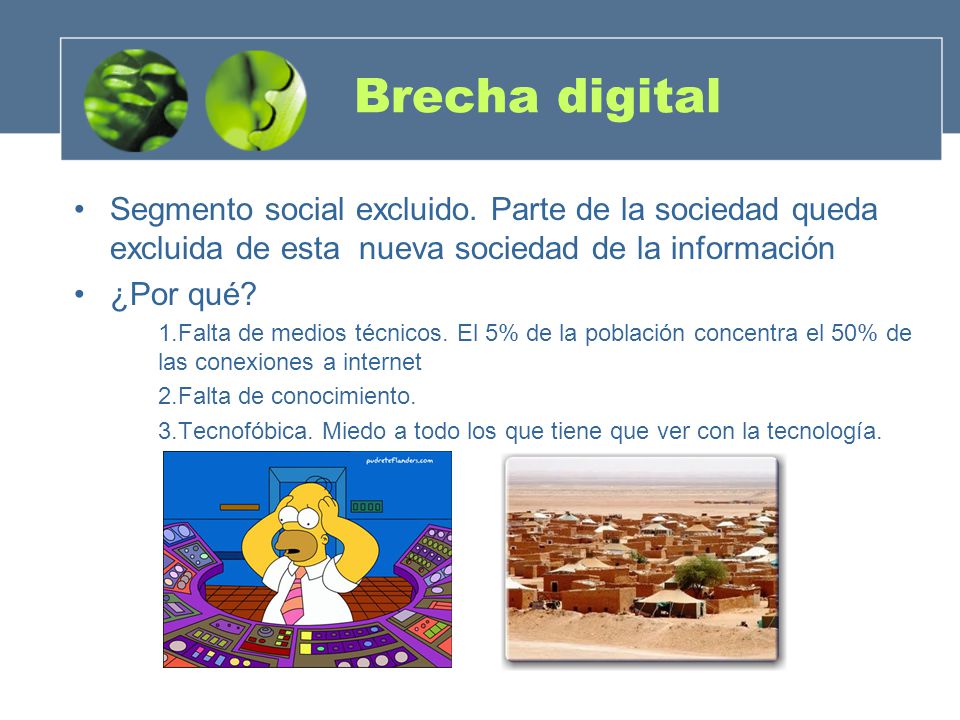 Brecha digital Segmento social excluido. Parte de la sociedad queda excluida de esta nueva sociedad de la información.