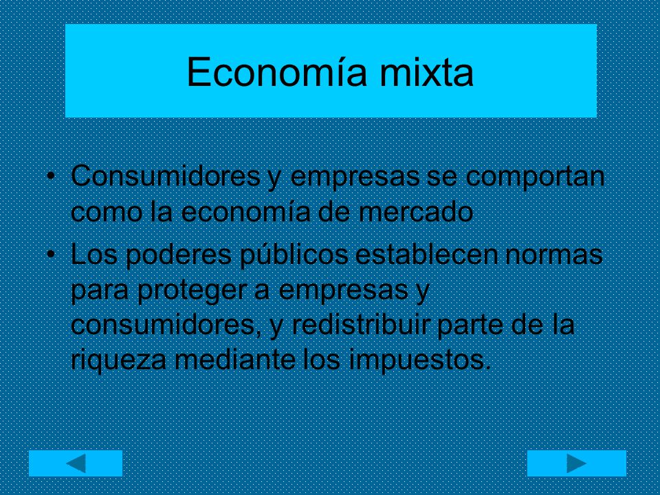 Economía mixta Consumidores y empresas se comportan como la economía de mercado.