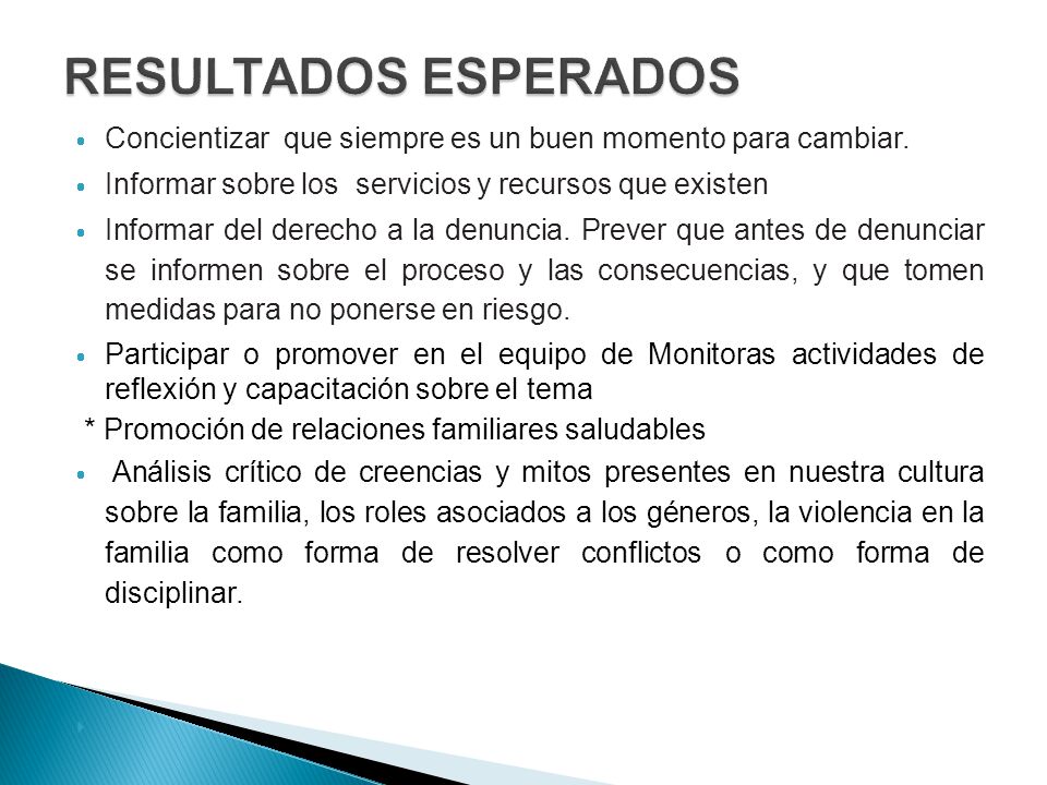 RESULTADOS ESPERADOS Concientizar que siempre es un buen momento para cambiar. Informar sobre los servicios y recursos que existen.