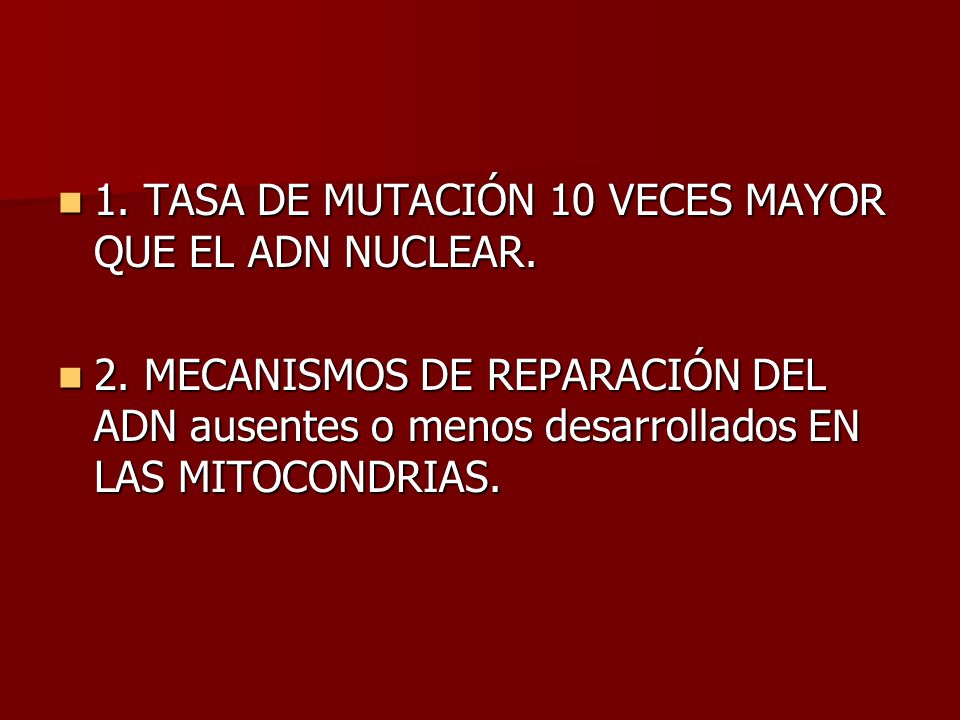 1. TASA DE MUTACIÓN 10 VECES MAYOR QUE EL ADN NUCLEAR.