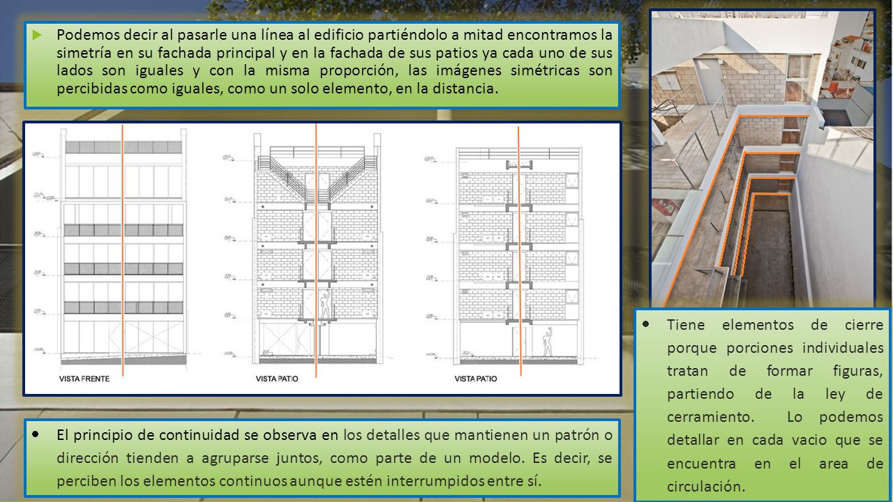 Podemos decir al pasarle una línea al edificio partiéndolo a mitad encontramos la simetría en su fachada principal y en la fachada de sus patios ya cada uno de sus lados son iguales y con la misma proporción, las imágenes simétricas son percibidas como iguales, como un solo elemento, en la distancia.