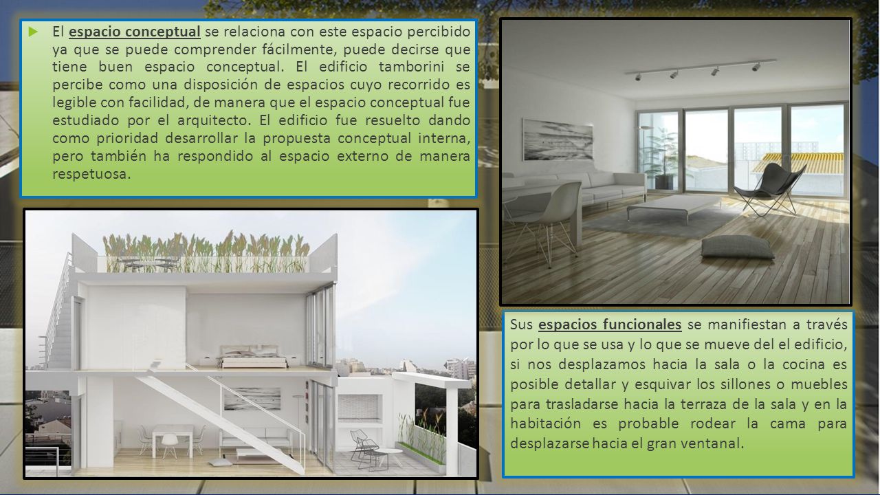 El espacio conceptual se relaciona con este espacio percibido ya que se puede comprender fácilmente, puede decirse que tiene buen espacio conceptual. El edificio tamborini se percibe como una disposición de espacios cuyo recorrido es legible con facilidad, de manera que el espacio conceptual fue estudiado por el arquitecto. El edificio fue resuelto dando como prioridad desarrollar la propuesta conceptual interna, pero también ha respondido al espacio externo de manera respetuosa.