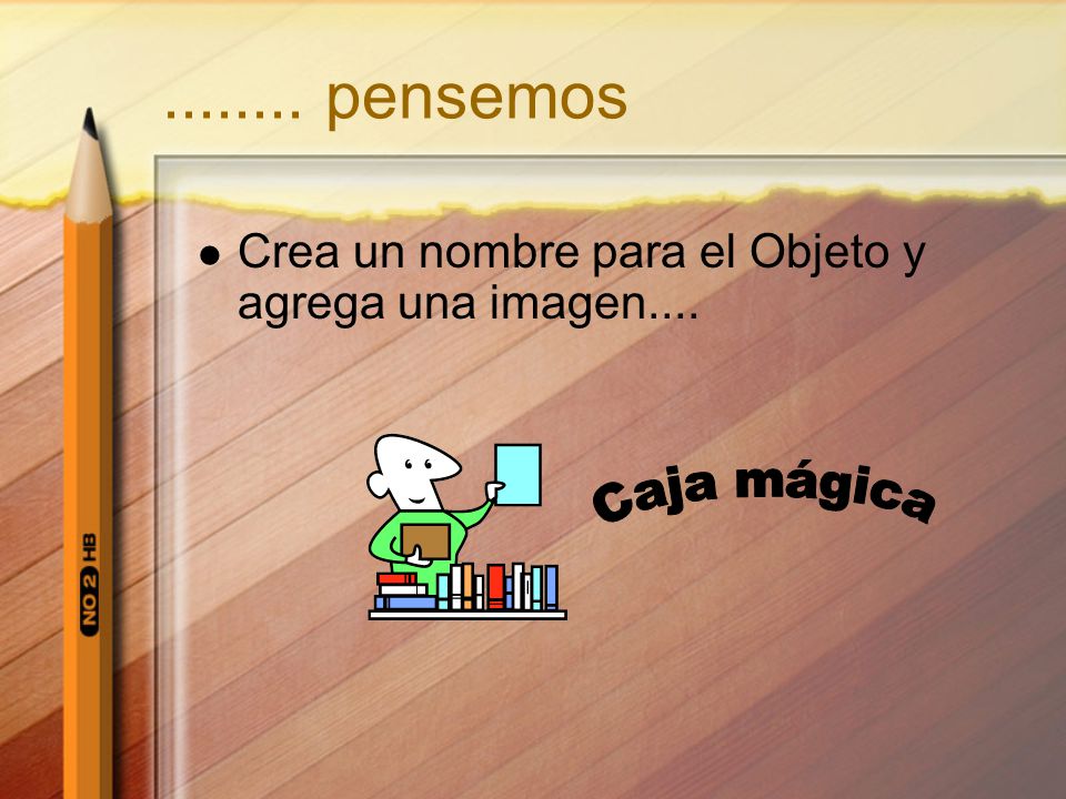 pensemos Crea un nombre para el Objeto y agrega una imagen.... Caja mágica