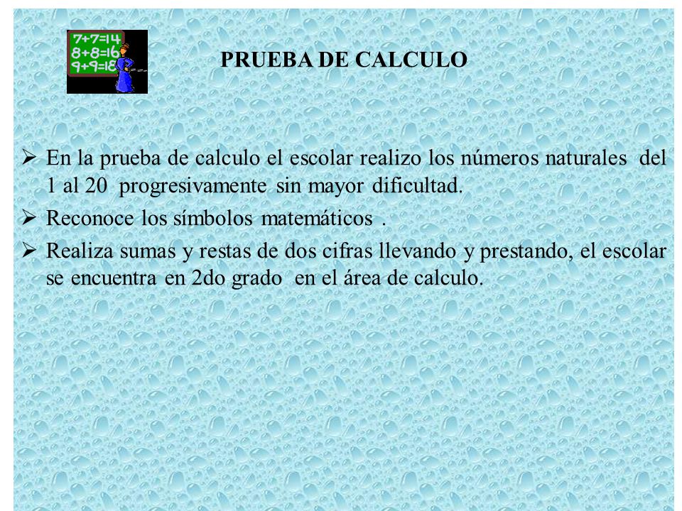 PRUEBA DE CALCULO En la prueba de calculo el escolar realizo los números naturales del 1 al 20 progresivamente sin mayor dificultad.
