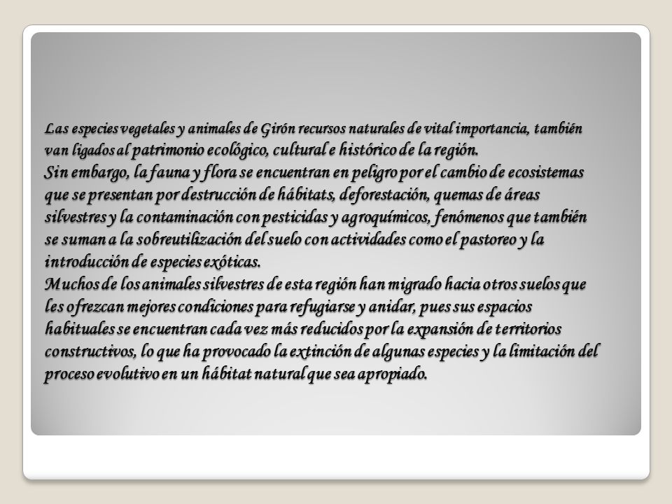 Las especies vegetales y animales de Girón recursos naturales de vital importancia, también van ligados al patrimonio ecológico, cultural e histórico de la región.
