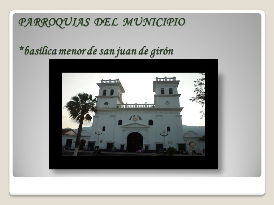 PARROQUIAS DEL MUNICIPIO *basílica menor de san juan de girón