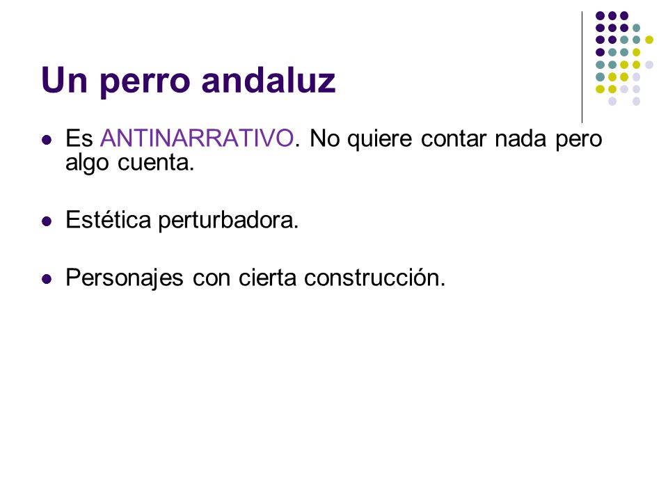 Un perro andaluz Es ANTINARRATIVO. No quiere contar nada pero algo cuenta.