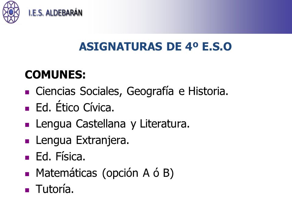 ASIGNATURAS DE 4º E.S.O COMUNES: Ciencias Sociales, Geografía e Historia. Ed. Ético Cívica. Lengua Castellana y Literatura.