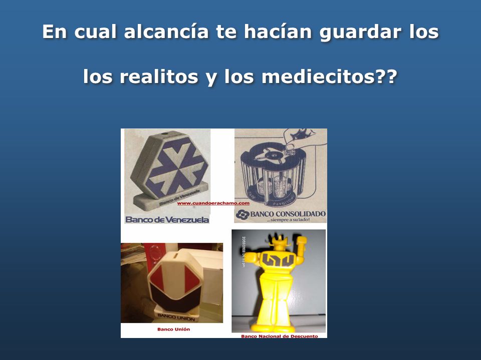 En cual alcancía te hacían guardar los los realitos y los mediecitos