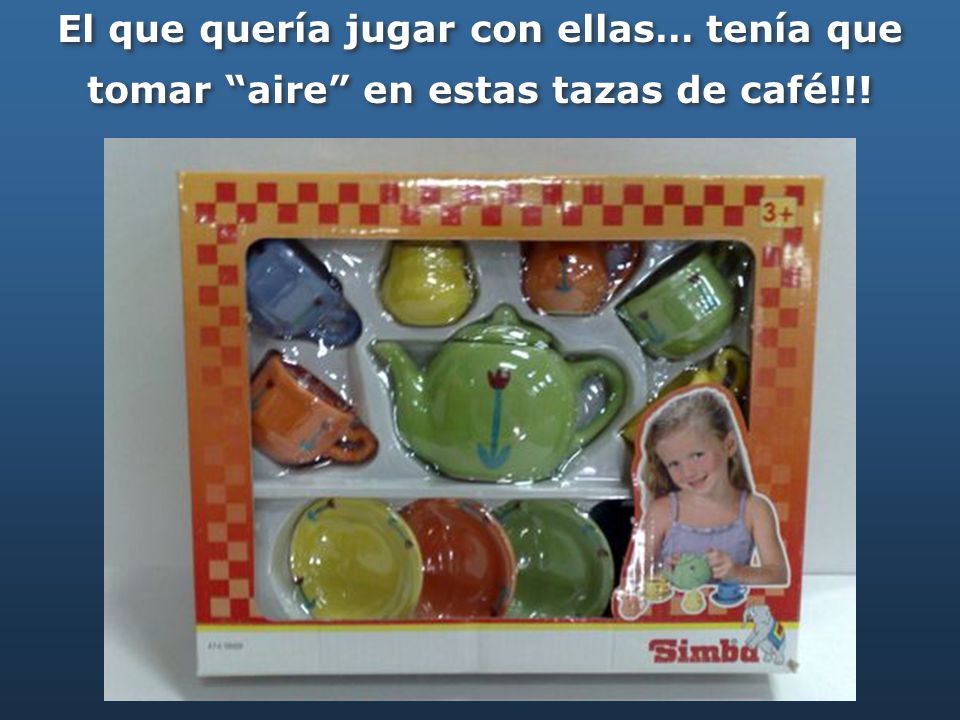El que quería jugar con ellas… tenía que tomar aire en estas tazas de café!!!