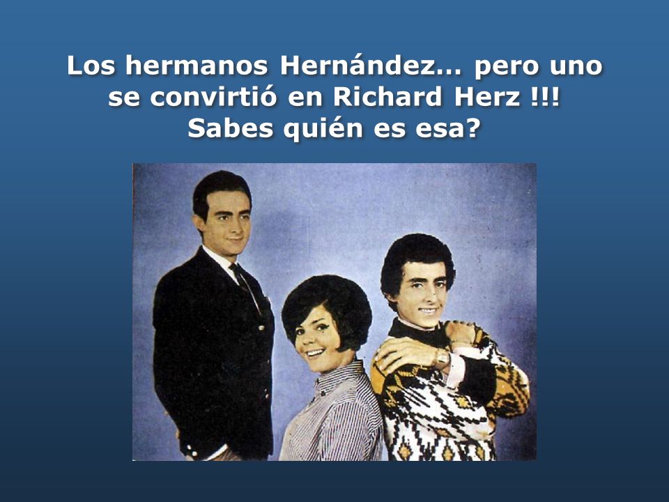 Los hermanos Hernández… pero uno se convirtió en Richard Herz