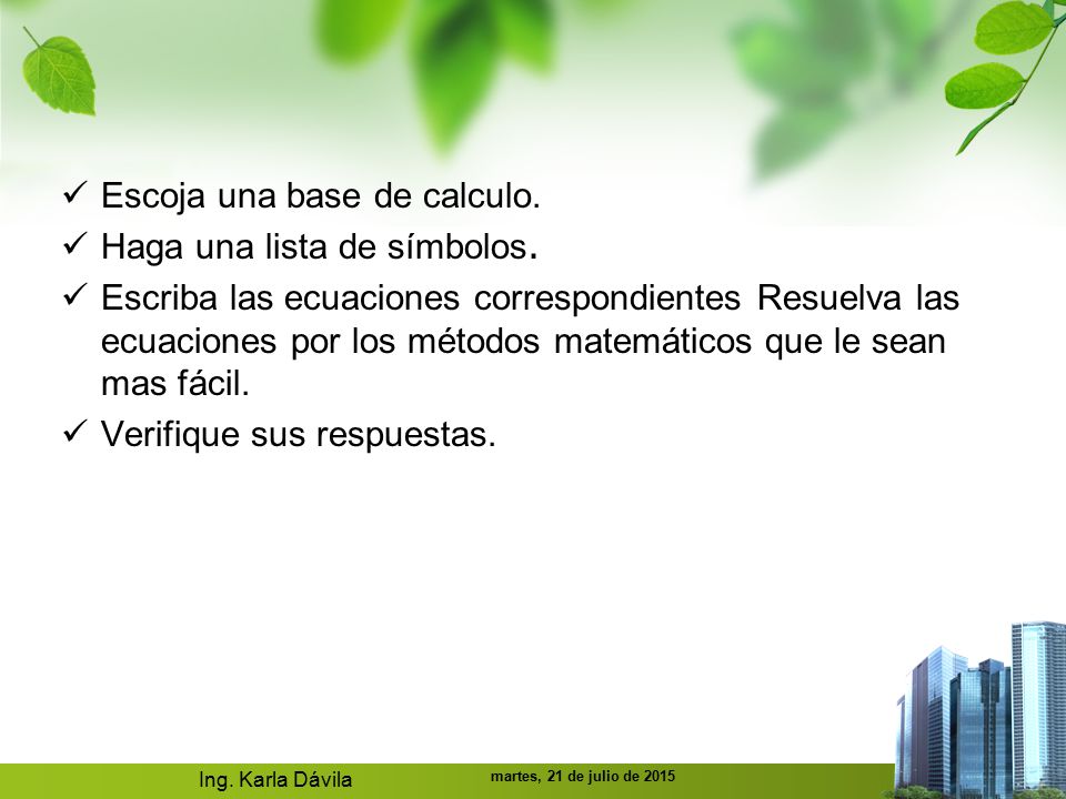 Escoja una base de calculo. Haga una lista de símbolos.