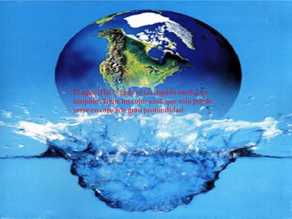 El agua (H2O) pura es un líquido inodoro e insípido