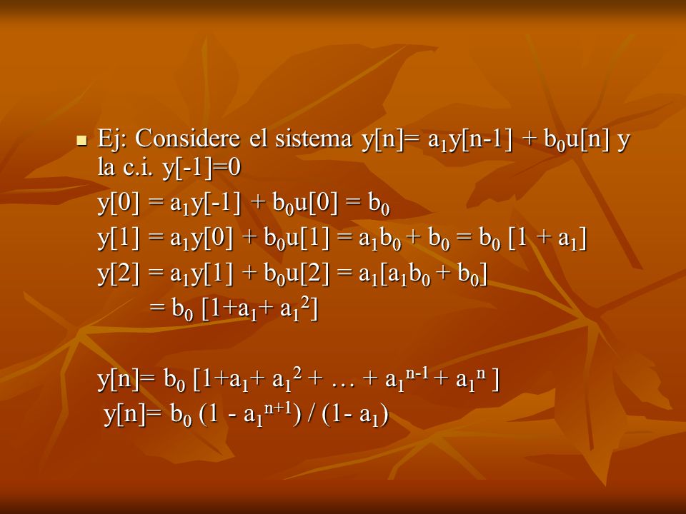 Ej: Considere el sistema y[n]= a1y[n-1] + b0u[n] y la c.i. y[-1]=0