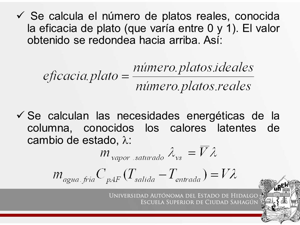 Se calcula el número de platos reales, conocida la eficacia de plato (que varía entre 0 y 1). El valor obtenido se redondea hacia arriba. Así: