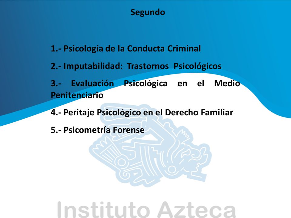 Segundo 1.- Psicología de la Conducta Criminal. 2.- Imputabilidad: Trastornos Psicológicos. 3.- Evaluación Psicológica en el Medio Penitenciario.