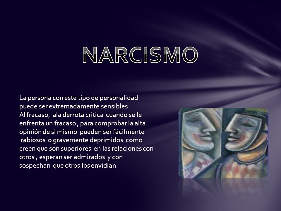 NARCISMO La persona con este tipo de personalidad puede ser extremadamente sensibles.