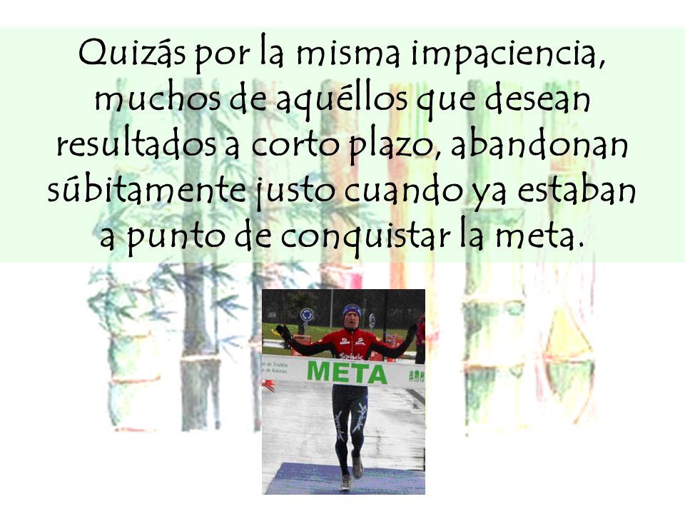 Quizás por la misma impaciencia, muchos de aquéllos que desean