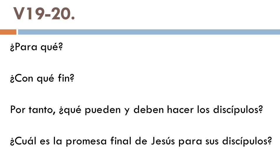 V ¿Para qué. ¿Con qué fin. Por tanto, ¿qué pueden y deben hacer los discípulos.