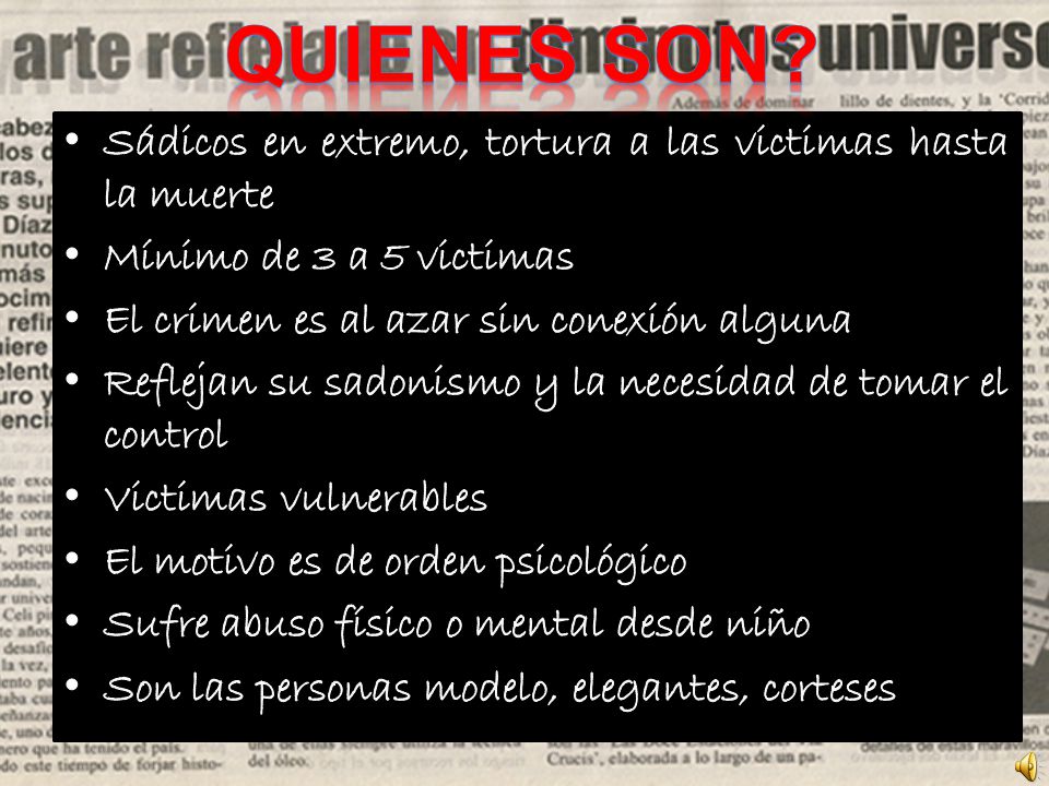 Quienes son Sádicos en extremo, tortura a las victimas hasta la muerte. Mínimo de 3 a 5 victimas.