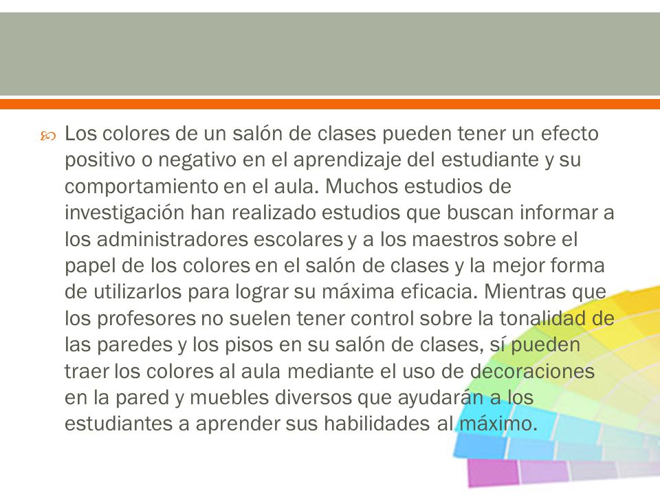 Los colores de un salón de clases pueden tener un efecto positivo o negativo en el aprendizaje del estudiante y su comportamiento en el aula.