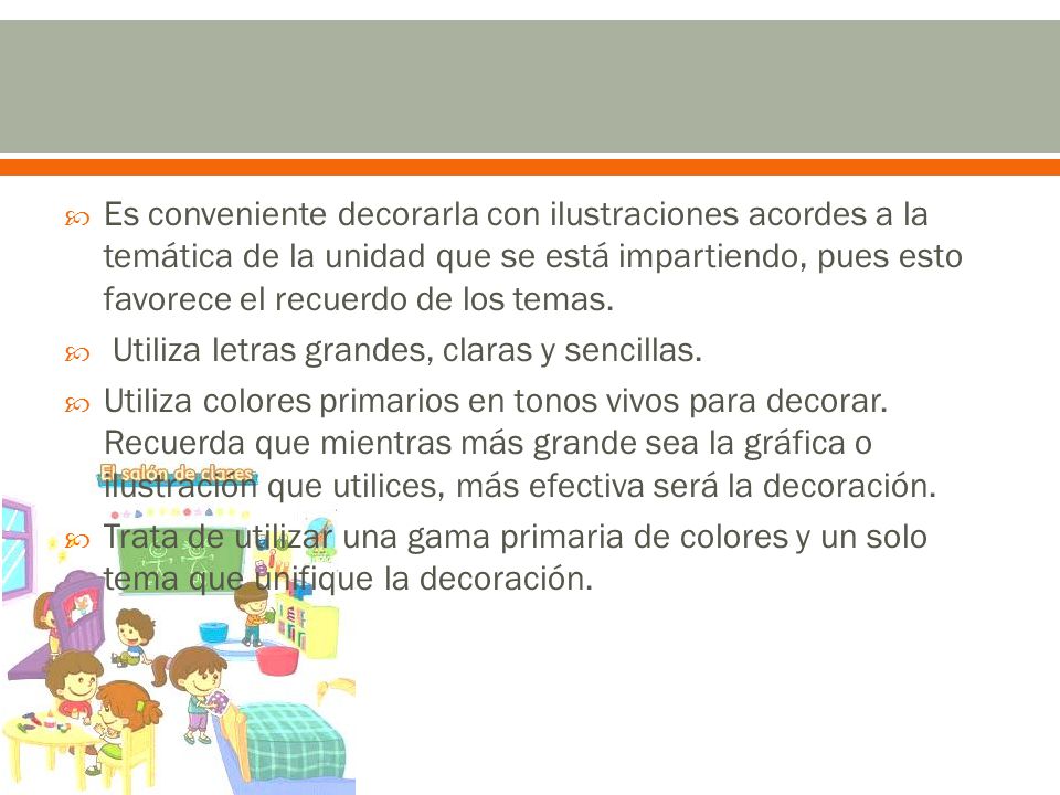 Es conveniente decorarla con ilustraciones acordes a la temática de la unidad que se está impartiendo, pues esto favorece el recuerdo de los temas.