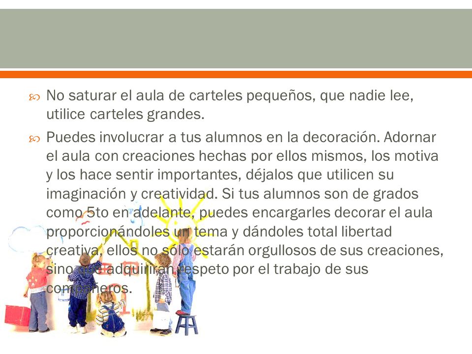 No saturar el aula de carteles pequeños, que nadie lee, utilice carteles grandes.