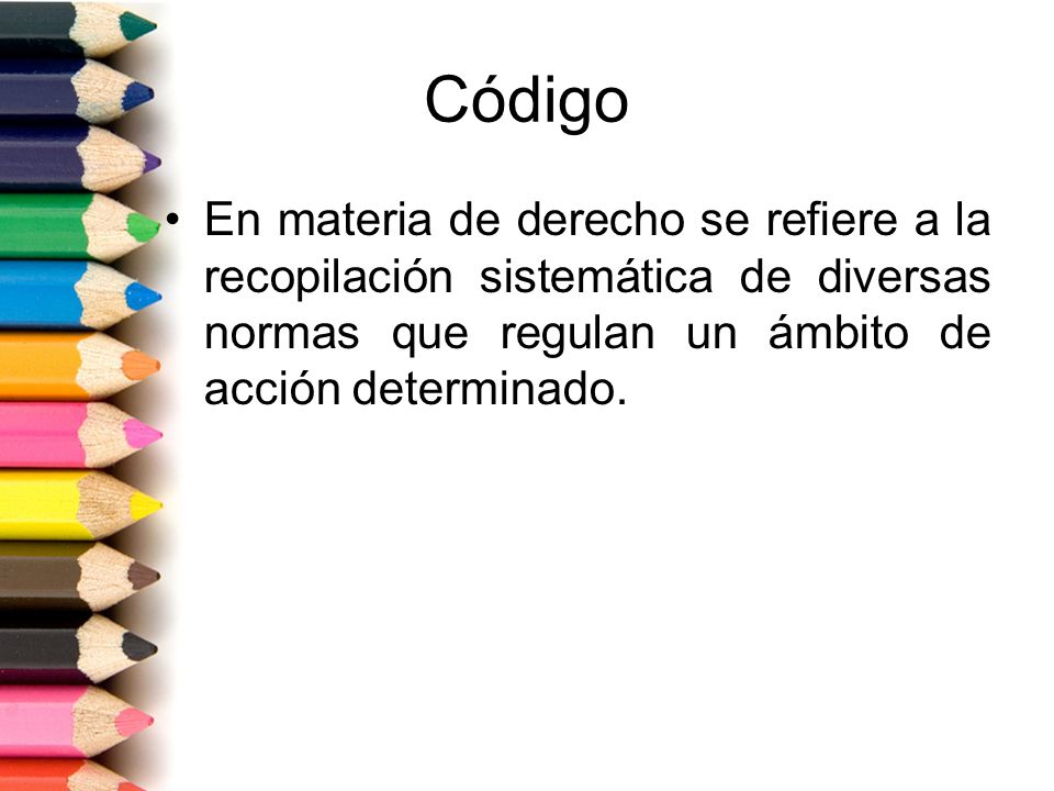 Código En materia de derecho se refiere a la recopilación sistemática de diversas normas que regulan un ámbito de acción determinado.