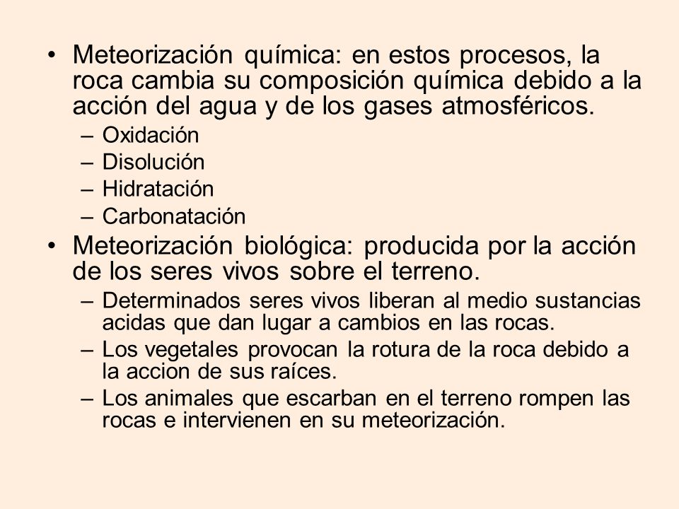 Meteorización química: en estos procesos, la roca cambia su composición química debido a la acción del agua y de los gases atmosféricos.