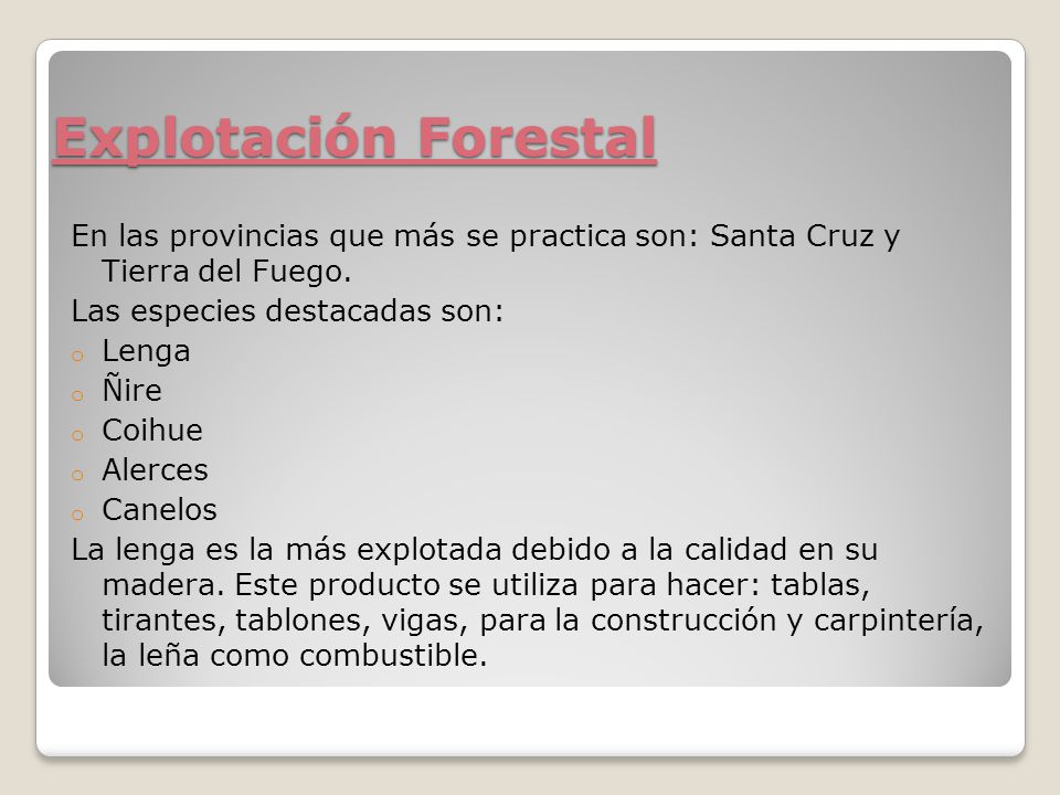 Explotación Forestal En las provincias que más se practica son: Santa Cruz y Tierra del Fuego. Las especies destacadas son: