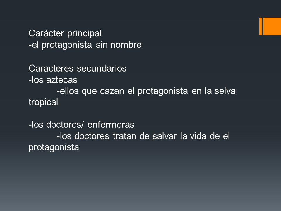 Carácter principal -el protagonista sin nombre. Caracteres secundarios. -los aztecas. -ellos que cazan el protagonista en la selva tropical.