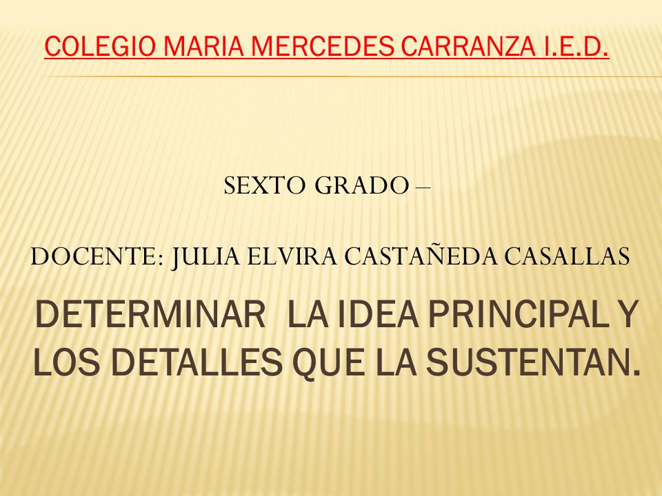 DETERMINAR LA IDEA PRINCIPAL Y LOS DETALLES QUE LA SUSTENTAN.