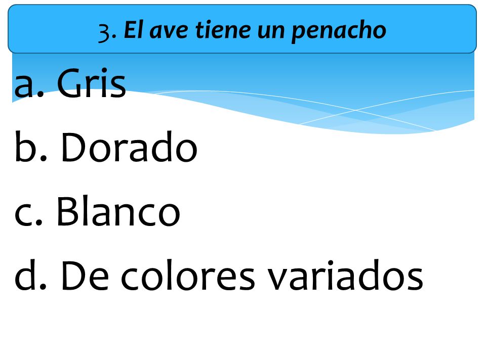 a. Gris b. Dorado c. Blanco d. De colores variados