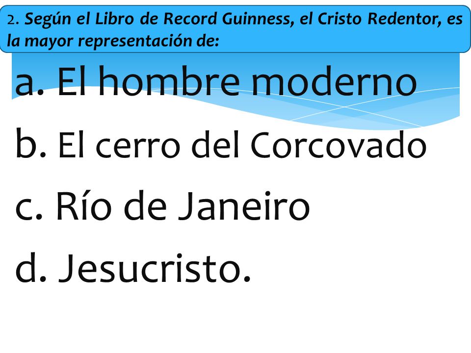 2. Según el Libro de Record Guinness, el Cristo Redentor, es la mayor representación de: