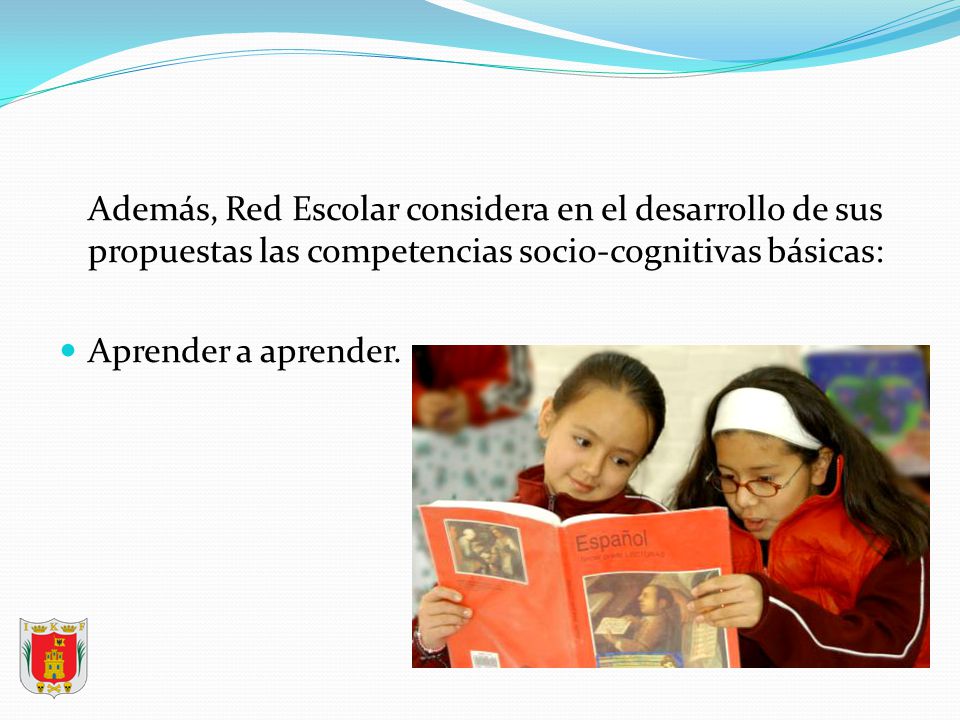 Además, Red Escolar considera en el desarrollo de sus propuestas las competencias socio-cognitivas básicas: