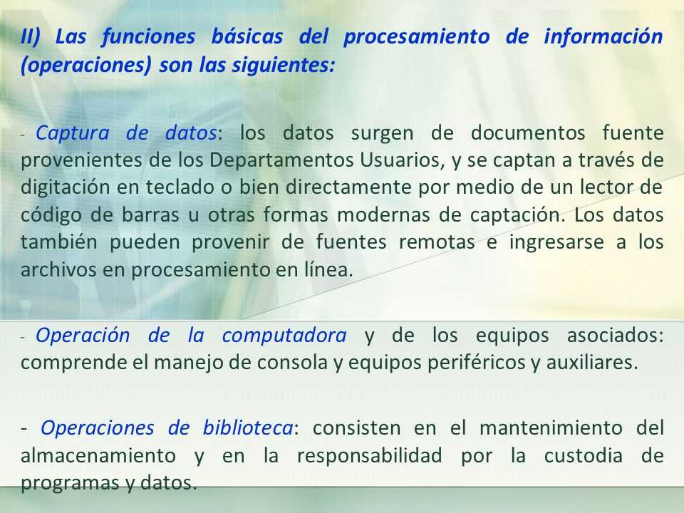 II) Las funciones básicas del procesamiento de información (operaciones) son las siguientes: