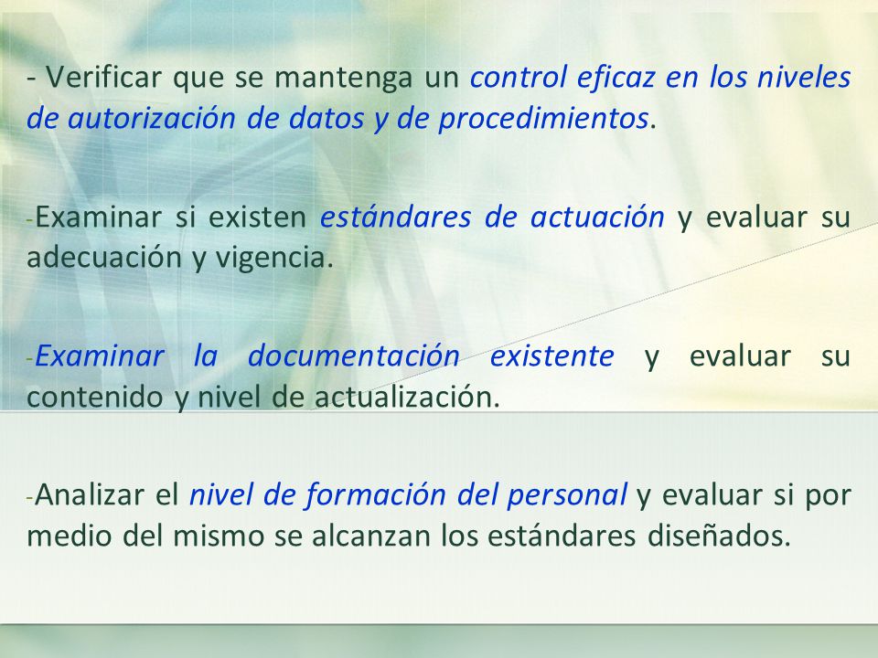 - Verificar que se mantenga un control eficaz en los niveles de autorización de datos y de procedimientos.